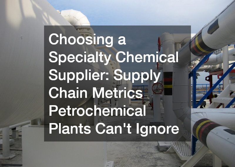 Choosing a Specialty Chemical Supplier Supply Chain Metrics Petrochemical Plants Cant Ignore